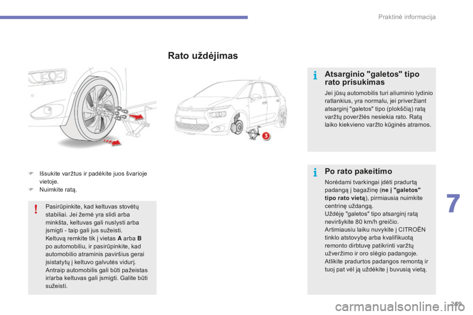 CITROEN C4 SPACETOURER 2015 Eksploatavimo vadovas (in Lithuanian) 269
C4-Picasso-II_lt_Chap07_info-pratiques_ed01-2014
F Išsukite varžtus ir padėkite juos švarioje vietoje.
F
N
uimkite ratą.
Pasirūpinkite, kad keltuvas stovėtų
stabiliai. Jei žemė yra s CITROEN C4 SPACETOURER 2015 Eksploatavimo vadovas (in Lithuanian) 269
C4-Picasso-II_lt_Chap07_info-pratiques_ed01-2014
F Išsukite varžtus ir padėkite juos švarioje vietoje.
F
N
uimkite ratą.
Pasirūpinkite, kad keltuvas stovėtų
stabiliai. Jei žemė yra s