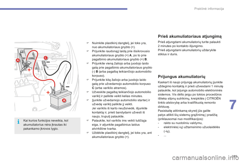 CITROEN C4 SPACETOURER 2015 Eksploatavimo vadovas (in Lithuanian) 289
C4-Picasso-II_lt_Chap07_info-pratiques_ed01-2014
Prieš akumuliatoriaus atjungimą
Prieš atjungdami akumuliatorių turite palaukti
2 minutes po kontakto išjungimo.
Prieš atjungdami akumuliato CITROEN C4 SPACETOURER 2015 Eksploatavimo vadovas (in Lithuanian) 289
C4-Picasso-II_lt_Chap07_info-pratiques_ed01-2014
Prieš akumuliatoriaus atjungimą
Prieš atjungdami akumuliatorių turite palaukti
2 minutes po kontakto išjungimo.
Prieš atjungdami akumuliato