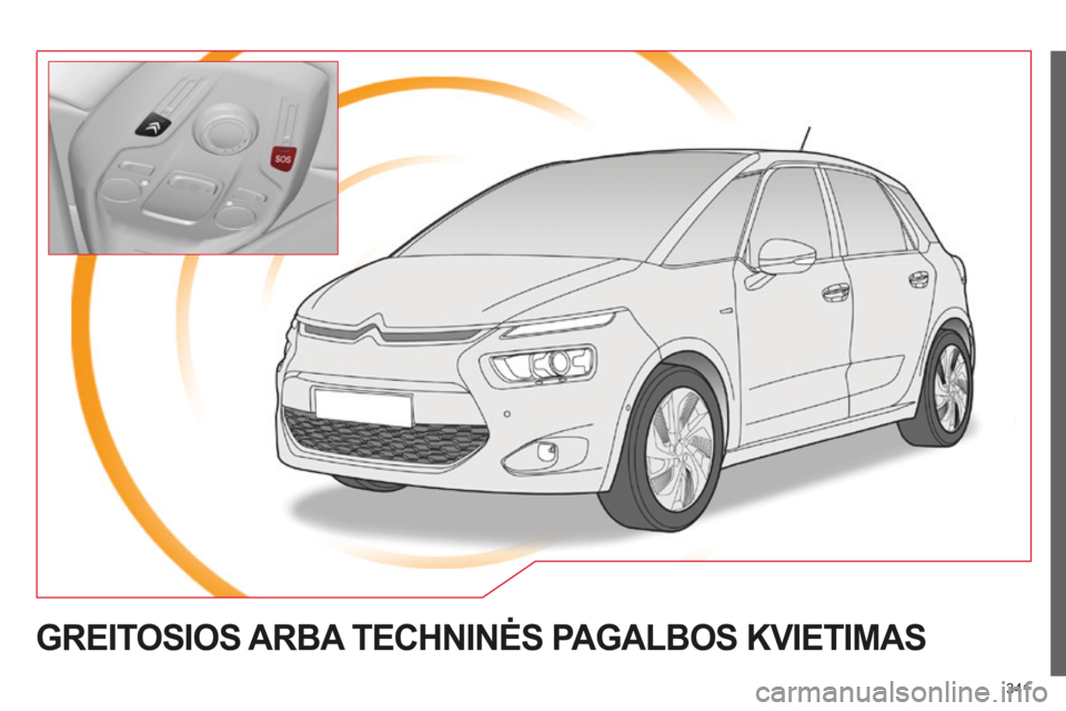 CITROEN C4 SPACETOURER 2015 Eksploatavimo vadovas (in Lithuanian) 341
C4-Picasso-II_lt_Chap10a_BTA_ed01-2014
GREITOSIOS ARBA TECHNIN ė S PAGALBOS KVIETIMAS CITROEN C4 SPACETOURER 2015 Eksploatavimo vadovas (in Lithuanian) 341
C4-Picasso-II_lt_Chap10a_BTA_ed01-2014
GREITOSIOS ARBA TECHNIN ė S PAGALBOS KVIETIMAS