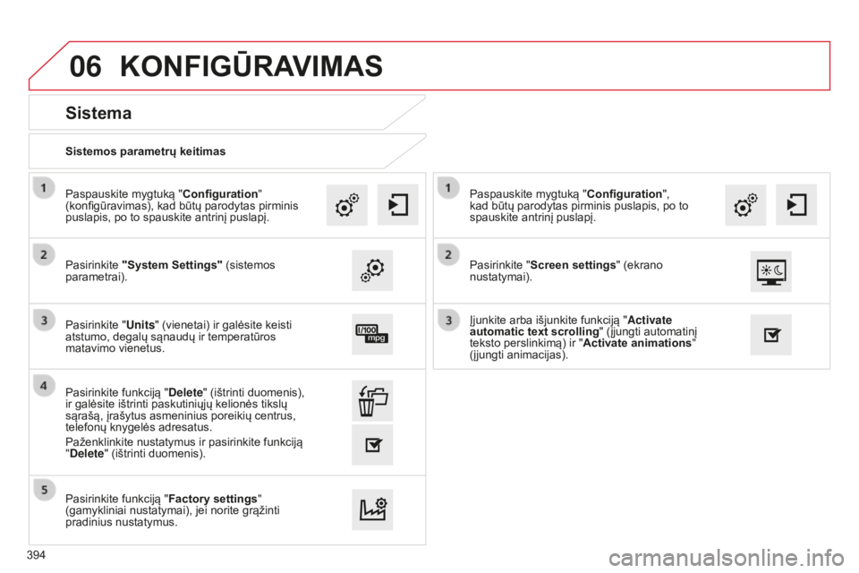 CITROEN C4 SPACETOURER 2015 Eksploatavimo vadovas (in Lithuanian) 06
C4-Picasso-II_lt_Chap10b_SMEGplus_ed01-2014
Sistemos parametrų keitimas
Sistema
Pasirinkite "System Settings" (sistemos
parametrai). Paspauskite mygtuką " Configuration"
(konfig CITROEN C4 SPACETOURER 2015 Eksploatavimo vadovas (in Lithuanian) 06
C4-Picasso-II_lt_Chap10b_SMEGplus_ed01-2014
Sistemos parametrų keitimas
Sistema
Pasirinkite "System Settings" (sistemos
parametrai). Paspauskite mygtuką " Configuration"
(konfig