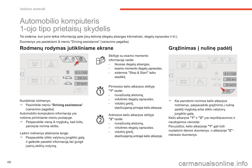 CITROEN C4 SPACETOURER 2015 Eksploatavimo vadovas (in Lithuanian) 48
C4-Picasso-II_lt_Chap01_controle-de-marche_ed01-2014
Automobilio kompiuteris
1-ojo tipo prietaisų skydelis
Tai sistema, kuri jums teikia informaciją apie jūsų kelionę (degalų atsargas kilomet CITROEN C4 SPACETOURER 2015 Eksploatavimo vadovas (in Lithuanian) 48
C4-Picasso-II_lt_Chap01_controle-de-marche_ed01-2014
Automobilio kompiuteris
1-ojo tipo prietaisų skydelis
Tai sistema, kuri jums teikia informaciją apie jūsų kelionę (degalų atsargas kilomet