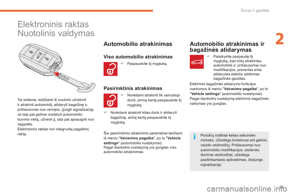 CITROEN C4 SPACETOURER 2015 Eksploatavimo vadovas (in Lithuanian) 51
C4-Picasso-II_lt_Chap02_ouvertures_ed01-2014
Nuotolinis valdymas Elektroninis raktas
Tai sistema, leidžianti iš nuotolio užrakinti
ir atrakinti automobilį, atidaryti bagažinę ir,
priklausom CITROEN C4 SPACETOURER 2015 Eksploatavimo vadovas (in Lithuanian) 51
C4-Picasso-II_lt_Chap02_ouvertures_ed01-2014
Nuotolinis valdymas Elektroninis raktas
Tai sistema, leidžianti iš nuotolio užrakinti
ir atrakinti automobilį, atidaryti bagažinę ir,
priklausom