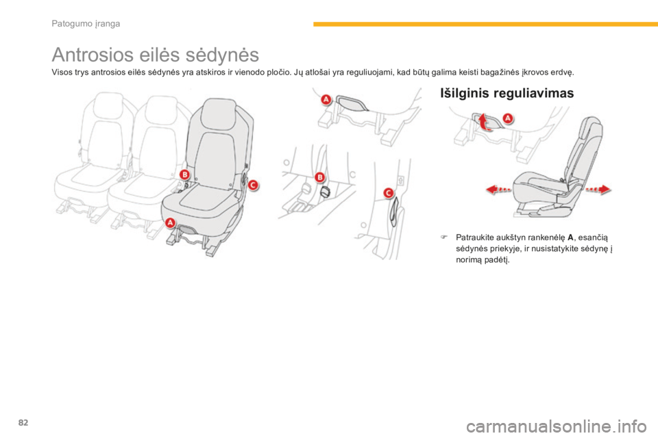 CITROEN C4 SPACETOURER 2015  Eksploatavimo vadovas (in Lithuanian) 82
C4-Picasso-II_lt_Chap03_confort_ed01-2014
Antrosios eilės sėdynės
Išilginis reguliavimas
F Patraukite aukštyn rankenėlę A, esančią 
sėdynės priekyje, ir nusistatykite sėdynę į 
norim