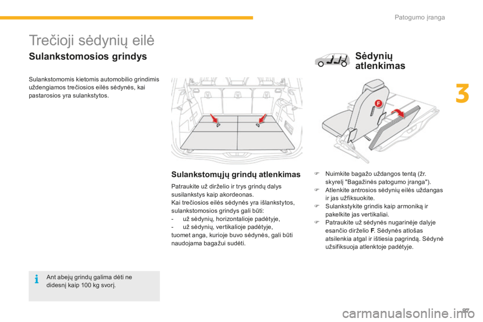 CITROEN C4 SPACETOURER 2015  Eksploatavimo vadovas (in Lithuanian) 87
C4-Picasso-II_lt_Chap03_confort_ed01-2014
Trečioji sėdynių eilė
Sulankstomosios grindys
Sulankstomųjų grindų atlenkimasF Nuimkite bagažo uždangos tentą (žr. skyrelį "Bagažinės pat