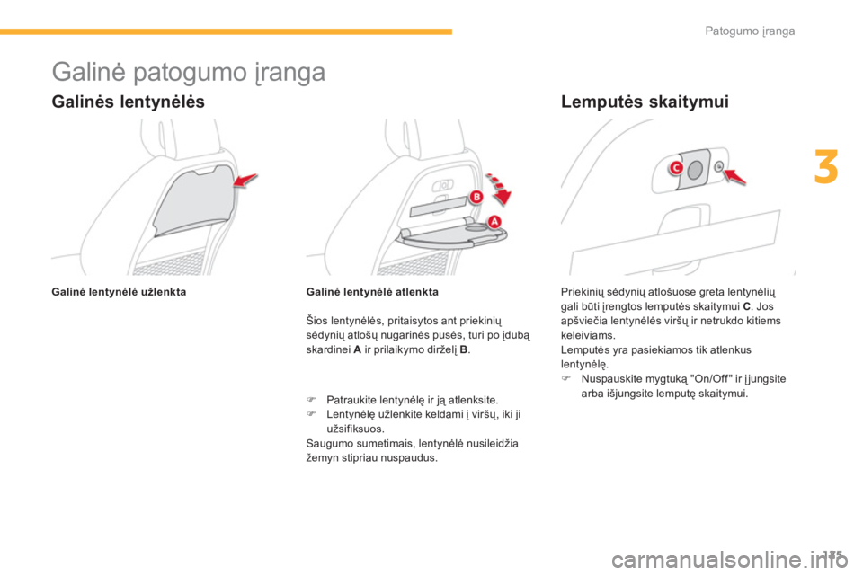 CITROEN C4 SPACETOURER 2014  Eksploatavimo vadovas (in Lithuanian) 125
3
Patogumo įranga
 
 
 
 
 
 
Galinė patogumo įranga 
Galinės lentynėlės
Šios lentynėlės, pritaisytos ant priekinių 
sėdynių atlošų nugarinės pusės, turi po įdubą skardinei A 
 i