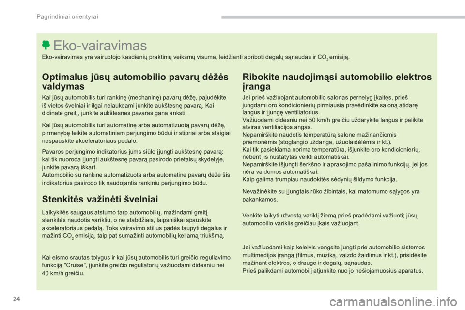 CITROEN C4 SPACETOURER 2014  Eksploatavimo vadovas (in Lithuanian) 24
Pagrindiniai orientyrai
   
Optimalus jūsų automobilio pavarų dėžės 
valdymas
 
 
Kai jūsų automobilis turi rankinę (mechaninę) pavarų dėžę, pajudėkiteiš vietos švelniai ir ilgai n