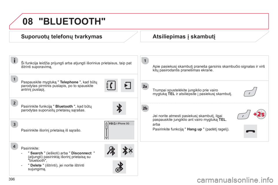 CITROEN C4 SPACETOURER 2014 Eksploatavimo vadovas (in Lithuanian) 08
396
Atsiliepimas į skambutį
Apie pasiekusį skambutį praneša garsinis skambučio signalas ir virš kitų pasirodantis pranešimas ekrane.
Trumpai spustelėkite jungiklio prie vair CITROEN C4 SPACETOURER 2014 Eksploatavimo vadovas (in Lithuanian) 08
396
Atsiliepimas į skambutį
Apie pasiekusį skambutį praneša garsinis skambučio signalas ir virš kitų pasirodantis pranešimas ekrane.
Trumpai spustelėkite jungiklio prie vair
