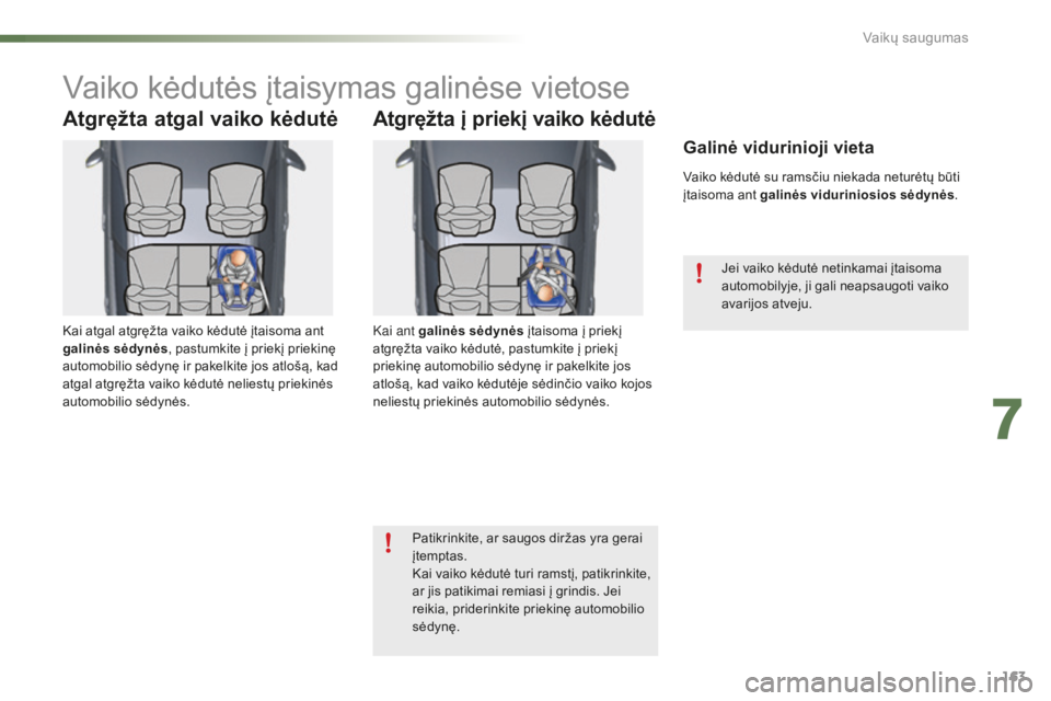CITROEN C5 2016 Eksploatavimo vadovas (in Lithuanian) 163
C5_lt_Chap07_securite-enfant_ed01-2015
Vaiko kėdutės įtaisymas galinėse vietose
Atgręžta atgal vaiko kėdutė
Kai atgal atgręžta vaiko kėdutė įtaisoma ant
galinės sėdynės, pastumkit CITROEN C5 2016 Eksploatavimo vadovas (in Lithuanian) 163
C5_lt_Chap07_securite-enfant_ed01-2015
Vaiko kėdutės įtaisymas galinėse vietose
Atgręžta atgal vaiko kėdutė
Kai atgal atgręžta vaiko kėdutė įtaisoma ant
galinės sėdynės, pastumkit