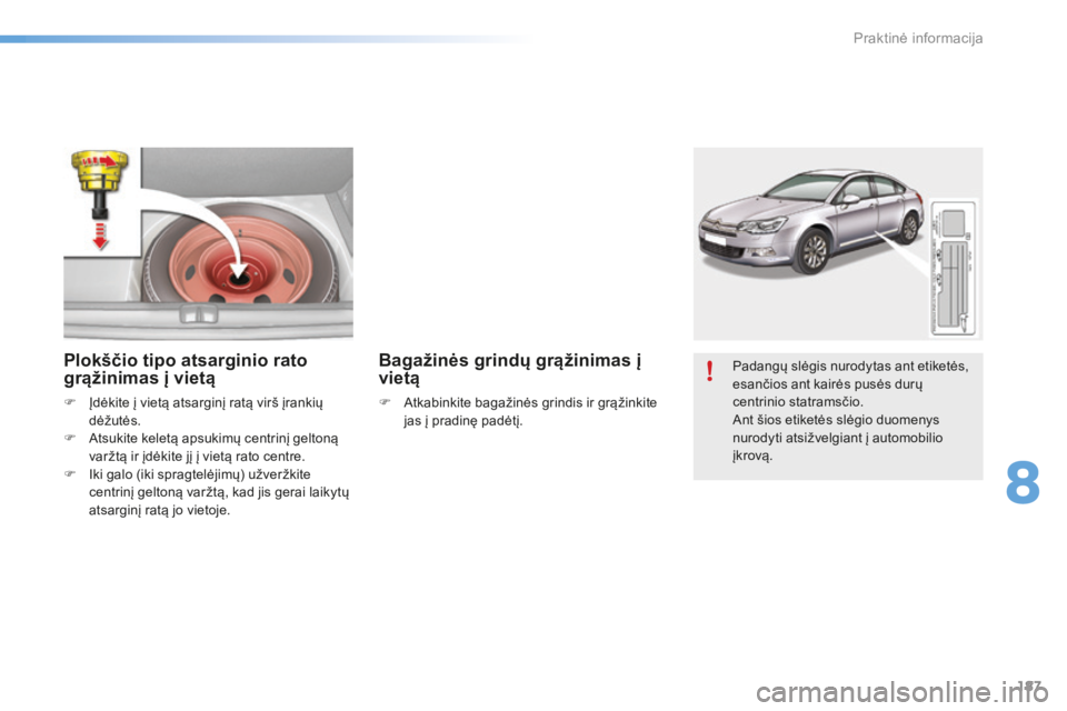 CITROEN C5 2016 Eksploatavimo vadovas (in Lithuanian) 187
C5_lt_Chap08_information_ed01-2015
Padangų slėgis nurodytas ant etiketės,
esančios ant kairės pusės durų
centrinio statramsčio.
Ant šios etiketės slėgio duomenys
nurodyti atsižvelgi CITROEN C5 2016 Eksploatavimo vadovas (in Lithuanian) 187
C5_lt_Chap08_information_ed01-2015
Padangų slėgis nurodytas ant etiketės,
esančios ant kairės pusės durų
centrinio statramsčio.
Ant šios etiketės slėgio duomenys
nurodyti atsižvelgi