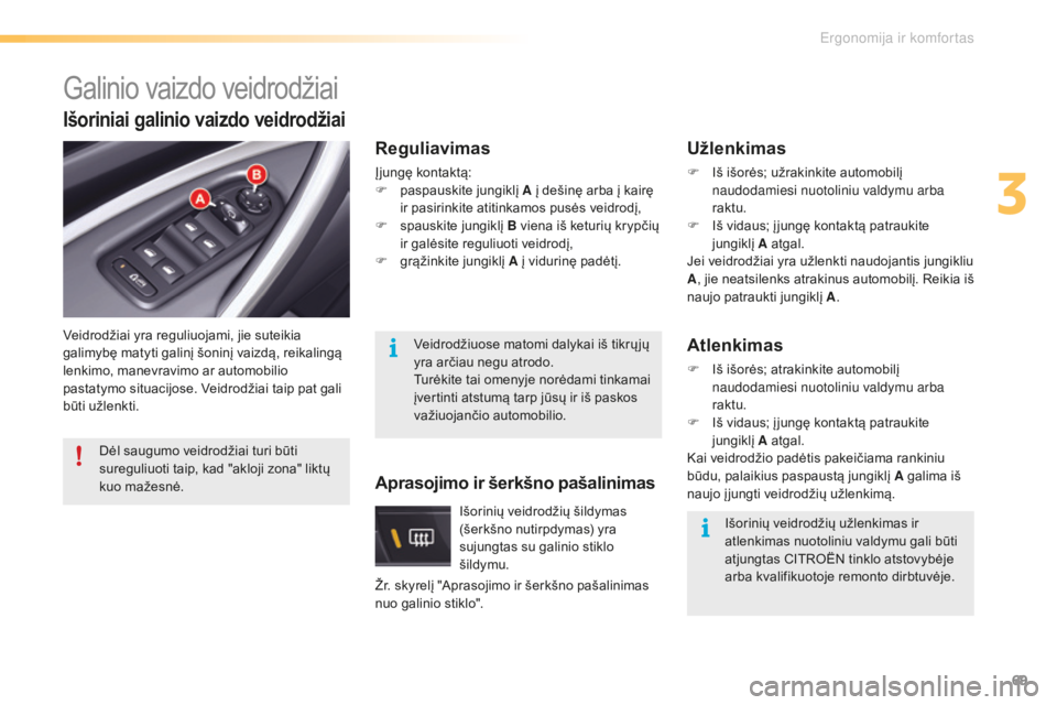 CITROEN C5 2016 Eksploatavimo vadovas (in Lithuanian) 69
C5_lt_Chap03_ergo-et-confort_ed01-2015
Galinio vaizdo veidrodžiai
Veidrodžiai yra reguliuojami, jie suteikia
galimybę matyti galinį šoninį vaizdą, reikalingą
lenkimo, manevravimo ar autom CITROEN C5 2016 Eksploatavimo vadovas (in Lithuanian) 69
C5_lt_Chap03_ergo-et-confort_ed01-2015
Galinio vaizdo veidrodžiai
Veidrodžiai yra reguliuojami, jie suteikia
galimybę matyti galinį šoninį vaizdą, reikalingą
lenkimo, manevravimo ar autom