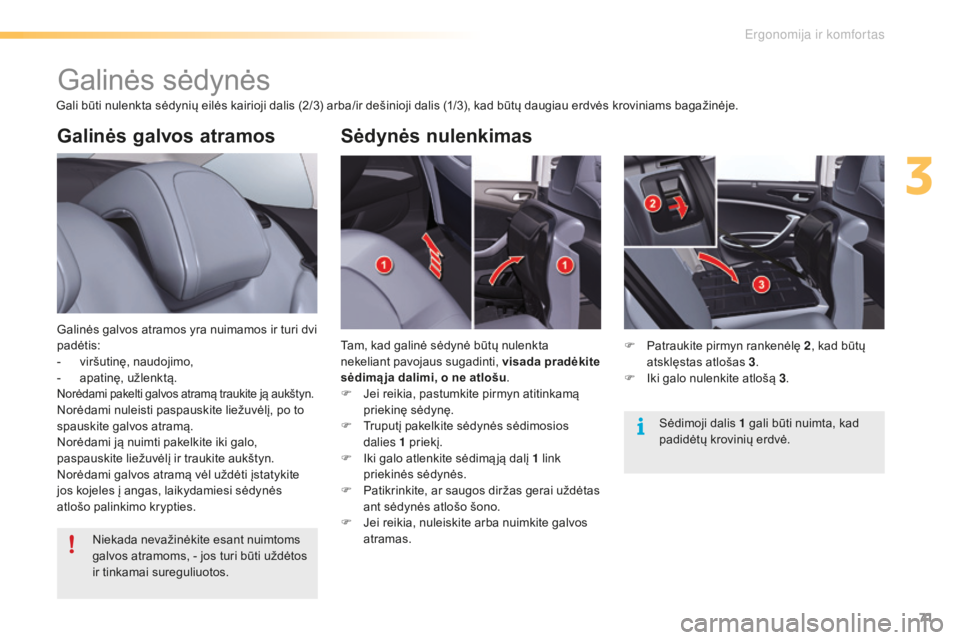 CITROEN C5 2016 Eksploatavimo vadovas (in Lithuanian) 71
C5_lt_Chap03_ergo-et-confort_ed01-2015
Galinės galvos atramos
Galinės galvos atramos yra nuimamos ir turi dvi
padėtis:
-
v
iršutinę, naudojimo,
-
a
patinę, užlenktą.
Norėdami pakelti CITROEN C5 2016 Eksploatavimo vadovas (in Lithuanian) 71
C5_lt_Chap03_ergo-et-confort_ed01-2015
Galinės galvos atramos
Galinės galvos atramos yra nuimamos ir turi dvi
padėtis:
-
v
iršutinę, naudojimo,
-
a
patinę, užlenktą.
Norėdami pakelti