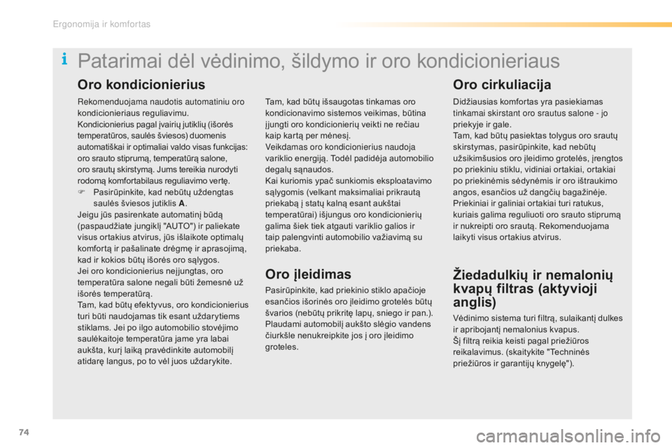 CITROEN C5 2016 Eksploatavimo vadovas (in Lithuanian) 74
C5_lt_Chap03_ergo-et-confort_ed01-2015
Rekomenduojama naudotis automatiniu oro
kondicionieriaus reguliavimu.
Kondicionierius pagal įvairių jutiklių (išorės
temperatūros, saulės šviesos) d CITROEN C5 2016 Eksploatavimo vadovas (in Lithuanian) 74
C5_lt_Chap03_ergo-et-confort_ed01-2015
Rekomenduojama naudotis automatiniu oro
kondicionieriaus reguliavimu.
Kondicionierius pagal įvairių jutiklių (išorės
temperatūros, saulės šviesos) d