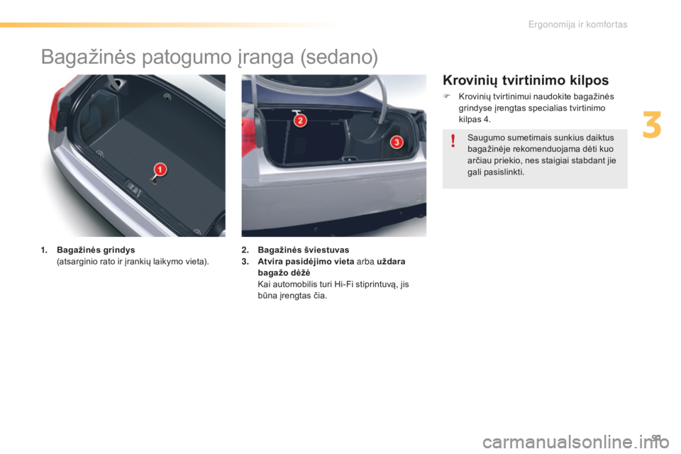 CITROEN C5 2016 Eksploatavimo vadovas (in Lithuanian) 91
C5_lt_Chap03_ergo-et-confort_ed01-2015
Bagažinės patogumo įranga (sedano)
1. Bagažinės grindys (atsarginio rato ir įrankių laikymo vieta). 2. Bag
ažinės šviestuvas
3. A tvira pasidėjimo CITROEN C5 2016 Eksploatavimo vadovas (in Lithuanian) 91
C5_lt_Chap03_ergo-et-confort_ed01-2015
Bagažinės patogumo įranga (sedano)
1. Bagažinės grindys (atsarginio rato ir įrankių laikymo vieta). 2. Bag
ažinės šviestuvas
3. A tvira pasidėjimo