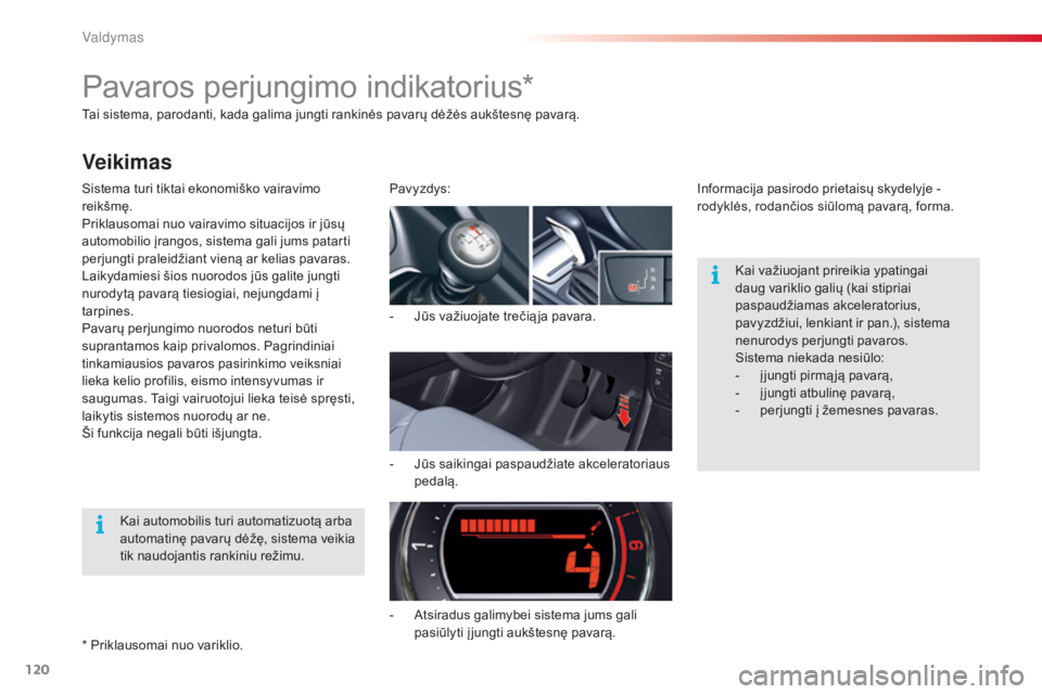 CITROEN C5 2015 Eksploatavimo vadovas (in Lithuanian) 120
C5_lt_Chap04_conduite_ed01-2014
Tai sistema, parodanti, kada galima jungti rankinės pavarų dėžės aukštesnę pavarą.
Sistema turi tiktai ekonomiško vairavimo
reikšmę.
Priklausomai nuo va CITROEN C5 2015 Eksploatavimo vadovas (in Lithuanian) 120
C5_lt_Chap04_conduite_ed01-2014
Tai sistema, parodanti, kada galima jungti rankinės pavarų dėžės aukštesnę pavarą.
Sistema turi tiktai ekonomiško vairavimo
reikšmę.
Priklausomai nuo va