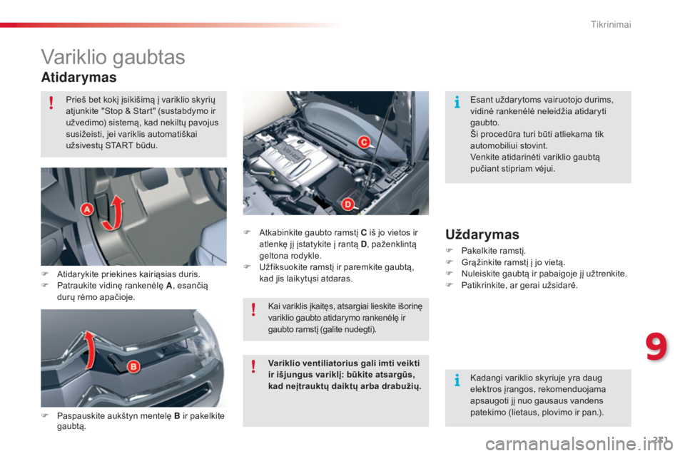 CITROEN C5 2015 Eksploatavimo vadovas (in Lithuanian) 231
C5_lt_Chap09_verification_ed01-2014
Variklio gaubtas
Atidarymas
F Paspauskite aukštyn mentelę B ir pakelkite gaubtą. F
A
tkabinkite gaubto ramstį C iš jo vietos ir
atlenkę jį įstatykit CITROEN C5 2015 Eksploatavimo vadovas (in Lithuanian) 231
C5_lt_Chap09_verification_ed01-2014
Variklio gaubtas
Atidarymas
F Paspauskite aukštyn mentelę B ir pakelkite gaubtą. F
A
tkabinkite gaubto ramstį C iš jo vietos ir
atlenkę jį įstatykit