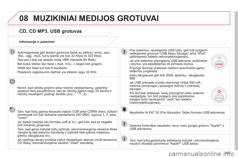 CITROEN C5 2015 Eksploatavimo vadovas (in Lithuanian) 08
295
C5_lt_Chap11b_RT6-2-8_ed01-2014
CD, CD MP3, USB grotuvas
Automagnetola gali skaityti garsinius failus su plėtiniu .wma, .aac,
.flac, .ogg, .mp3, kurių sparta yra nuo 32 Kbps iki 320 Kbps. CITROEN C5 2015 Eksploatavimo vadovas (in Lithuanian) 08
295
C5_lt_Chap11b_RT6-2-8_ed01-2014
CD, CD MP3, USB grotuvas
Automagnetola gali skaityti garsinius failus su plėtiniu .wma, .aac,
.flac, .ogg, .mp3, kurių sparta yra nuo 32 Kbps iki 320 Kbps.