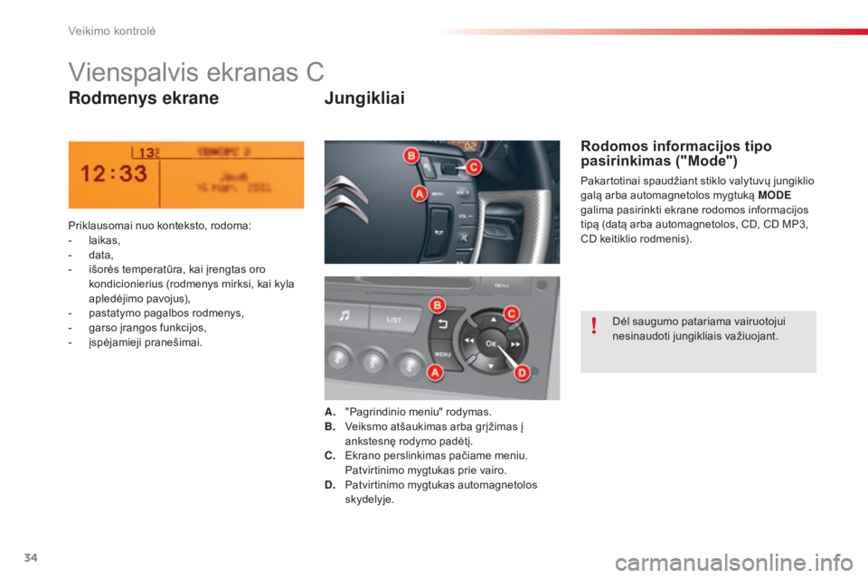 CITROEN C5 2015 Eksploatavimo vadovas (in Lithuanian) 34
C5_lt_Chap01_controle-de-marche_ed01-2014
Vienspalvis ekranas C
Rodmenys ekraneJungikliai
Priklausomai nuo konteksto, rodoma:
- l
aikas,
-
d
ata,
-
i
šorės temperatūra, kai įrengtas oro
CITROEN C5 2015 Eksploatavimo vadovas (in Lithuanian) 34
C5_lt_Chap01_controle-de-marche_ed01-2014
Vienspalvis ekranas C
Rodmenys ekraneJungikliai
Priklausomai nuo konteksto, rodoma:
- l
aikas,
-
d
ata,
-
i
šorės temperatūra, kai įrengtas oro