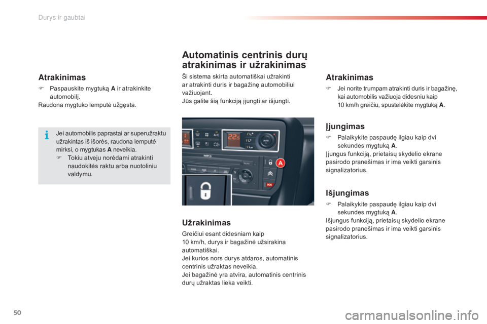 CITROEN C5 2015 Eksploatavimo vadovas (in Lithuanian) 50
C5_lt_Chap02_ouverture_ed01-2014
Atrakinimas
F Paspauskite mygtuką A ir atrakinkite
automobilį.
Raudona mygtuko lemputė užgęsta.
Automatinis centrinis durų
atrakinimas ir užrakinimas
Užra CITROEN C5 2015 Eksploatavimo vadovas (in Lithuanian) 50
C5_lt_Chap02_ouverture_ed01-2014
Atrakinimas
F Paspauskite mygtuką A ir atrakinkite
automobilį.
Raudona mygtuko lemputė užgęsta.
Automatinis centrinis durų
atrakinimas ir užrakinimas
Užra