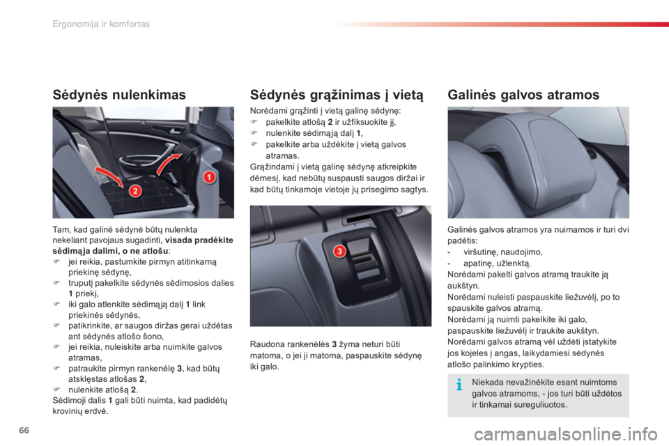 CITROEN C5 2015 Eksploatavimo vadovas (in Lithuanian) 66
C5_lt_Chap03_ergo-et-confort_ed01-2014
Galinės galvos atramos
Galinės galvos atramos yra nuimamos ir turi dvi
padėtis:
-
v
iršutinę, naudojimo,
-
a
patinę, užlenktą.
Norėdami pakelti CITROEN C5 2015 Eksploatavimo vadovas (in Lithuanian) 66
C5_lt_Chap03_ergo-et-confort_ed01-2014
Galinės galvos atramos
Galinės galvos atramos yra nuimamos ir turi dvi
padėtis:
-
v
iršutinę, naudojimo,
-
a
patinę, užlenktą.
Norėdami pakelti