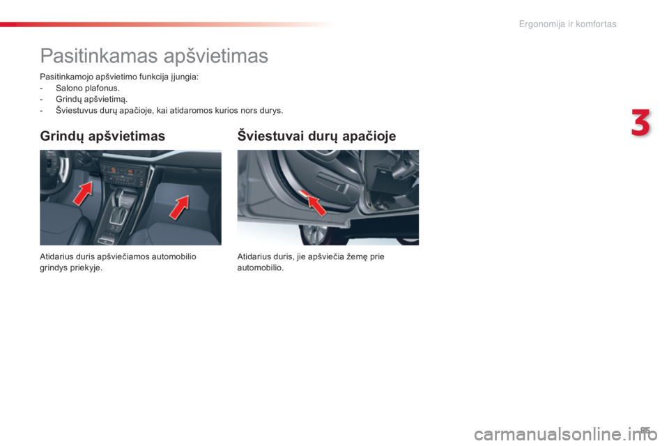CITROEN C5 2015 Eksploatavimo vadovas (in Lithuanian) 85
C5_lt_Chap03_ergo-et-confort_ed01-2014
Šviestuvai durų apačioje
Atidarius duris, jie apšviečia žemę prie
automobilio.
Grindų apšvietimas
Atidarius duris apšviečiamos automobilio
grindy CITROEN C5 2015 Eksploatavimo vadovas (in Lithuanian) 85
C5_lt_Chap03_ergo-et-confort_ed01-2014
Šviestuvai durų apačioje
Atidarius duris, jie apšviečia žemę prie
automobilio.
Grindų apšvietimas
Atidarius duris apšviečiamos automobilio
grindy