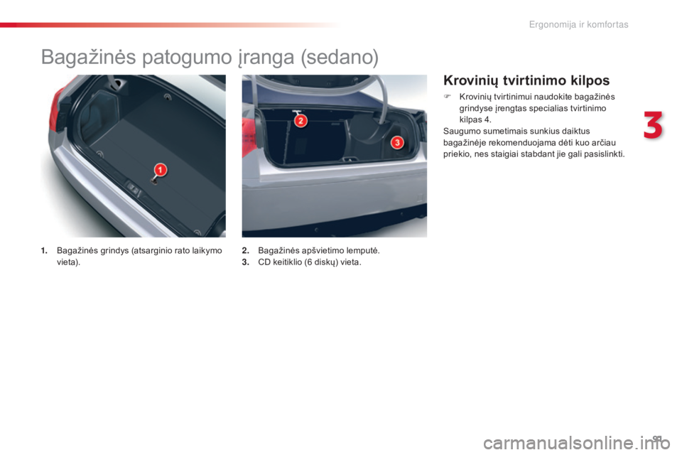 CITROEN C5 2015 Eksploatavimo vadovas (in Lithuanian) 91
C5_lt_Chap03_ergo-et-confort_ed01-2014
Bagažinės patogumo įranga (sedano)
1. Bagažinės grindys (atsarginio rato laikymo vi et a). 2. B
agažinės apšvietimo lemputė.
3. C D keitiklio (6 di CITROEN C5 2015 Eksploatavimo vadovas (in Lithuanian) 91
C5_lt_Chap03_ergo-et-confort_ed01-2014
Bagažinės patogumo įranga (sedano)
1. Bagažinės grindys (atsarginio rato laikymo vi et a). 2. B
agažinės apšvietimo lemputė.
3. C D keitiklio (6 di