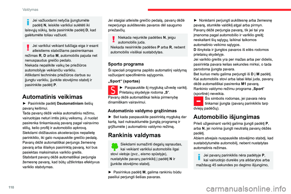 CITROEN C5 AIRCROSS 2022 Eksploatavimo vadovas (in Lithuanian) 11 0
Valdymas
girdimas garsinis signalas ir rodomas
pranešimas.
► Grąžinkite pavaros parinkiklį į padėtį P;
garsinis signalas išsijungs, o pranešimas
išnyks.
Gedimas
Atsiradus veikimo CITROEN C5 AIRCROSS 2022 Eksploatavimo vadovas (in Lithuanian) 11 0
Valdymas
girdimas garsinis signalas ir rodomas
pranešimas.
► Grąžinkite pavaros parinkiklį į padėtį P;
garsinis signalas išsijungs, o pranešimas
išnyks.
Gedimas
Atsiradus veikimo