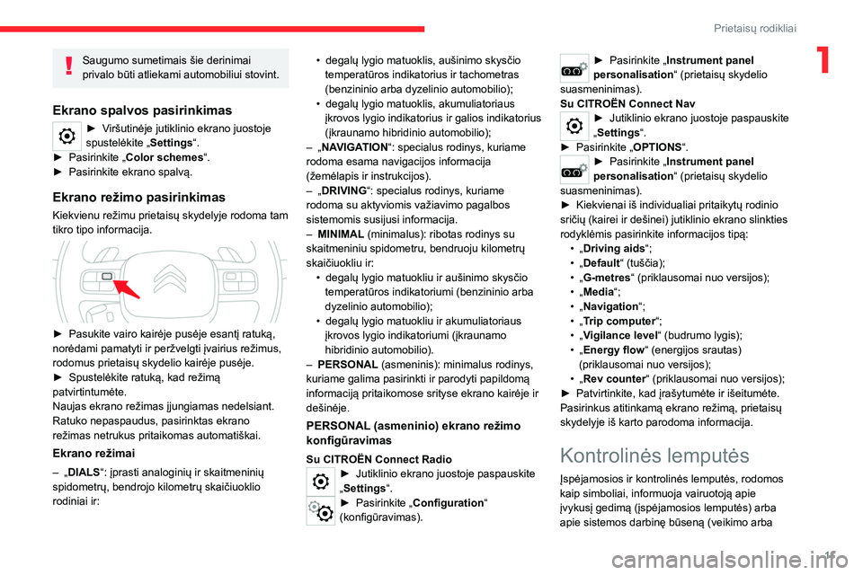 CITROEN C5 AIRCROSS 2022 Eksploatavimo vadovas (in Lithuanian) 11
Prietaisų rodikliai
1Saugumo sumetimais šie derinimai
privalo būti atliekami automobiliui stovint.
Ekrano spalvos pasirinkimas
► Viršutinėje jutiklinio ekrano juostoje
spustelėkite „Set CITROEN C5 AIRCROSS 2022 Eksploatavimo vadovas (in Lithuanian) 11
Prietaisų rodikliai
1Saugumo sumetimais šie derinimai
privalo būti atliekami automobiliui stovint.
Ekrano spalvos pasirinkimas
► Viršutinėje jutiklinio ekrano juostoje
spustelėkite „Set