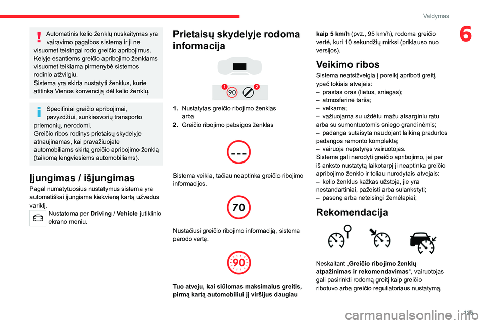 CITROEN C5 AIRCROSS 2022 Eksploatavimo vadovas (in Lithuanian) 125
Valdymas
6Automatinis kelio ženklų nuskaitymas yra vairavimo pagalbos sistema ir ji ne
visuomet teisingai rodo greičio apribojimus.
Kelyje esantiems greičio apribojimo ženklams
visuomet tei CITROEN C5 AIRCROSS 2022 Eksploatavimo vadovas (in Lithuanian) 125
Valdymas
6Automatinis kelio ženklų nuskaitymas yra vairavimo pagalbos sistema ir ji ne
visuomet teisingai rodo greičio apribojimus.
Kelyje esantiems greičio apribojimo ženklams
visuomet tei