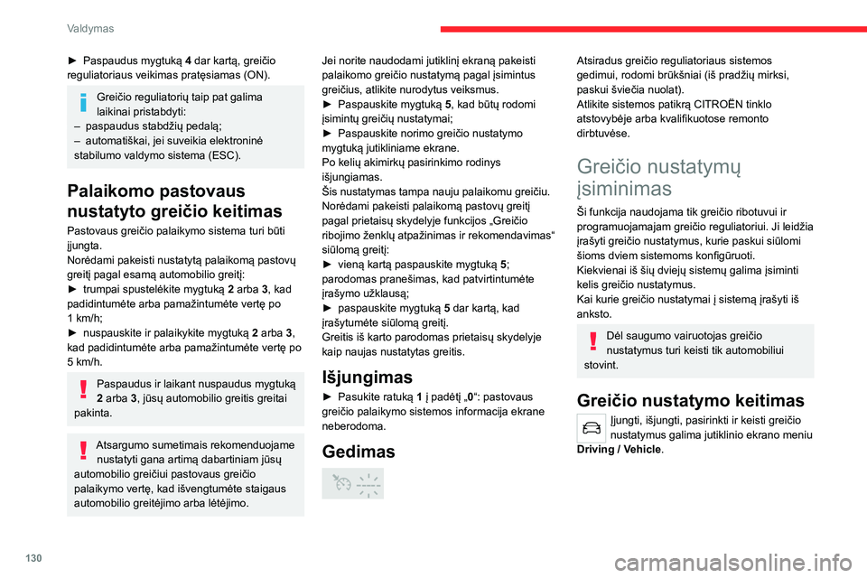 CITROEN C5 AIRCROSS 2022 Eksploatavimo vadovas (in Lithuanian) 130
Valdymas
Mygtukas MEM
Šiuo mygtuku galite pasirinkti įsimintą greičio
nustatymą ir naudoti jį su greičio ribotuvu arba
programuojamuoju greičio reguliatoriumi.
Norėdami sužinoti CITROEN C5 AIRCROSS 2022 Eksploatavimo vadovas (in Lithuanian) 130
Valdymas
Mygtukas MEM
Šiuo mygtuku galite pasirinkti įsimintą greičio
nustatymą ir naudoti jį su greičio ribotuvu arba
programuojamuoju greičio reguliatoriumi.
Norėdami sužinoti