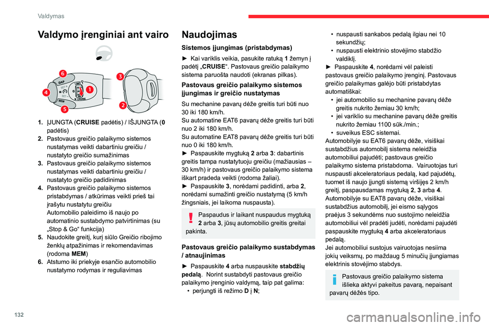 CITROEN C5 AIRCROSS 2022 Eksploatavimo vadovas (in Lithuanian) 132
Valdymas
Valdymo įrenginiai ant vairo
1.ĮJUNGTA (CRUISE padėtis) / IŠJUNGTA (0
padėtis)
2. Pastovaus greičio palaikymo sistemos
nustatymas veikti dabartiniu greičiu /
nustatyto greičio CITROEN C5 AIRCROSS 2022 Eksploatavimo vadovas (in Lithuanian) 132
Valdymas
Valdymo įrenginiai ant vairo
1.ĮJUNGTA (CRUISE padėtis) / IŠJUNGTA (0
padėtis)
2. Pastovaus greičio palaikymo sistemos
nustatymas veikti dabartiniu greičiu /
nustatyto greičio