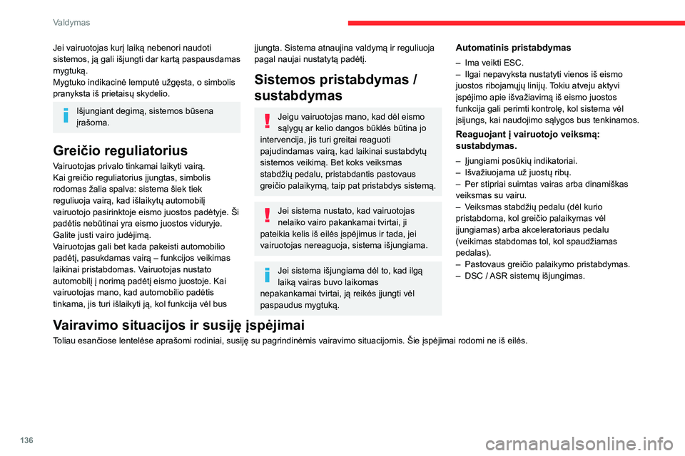 CITROEN C5 AIRCROSS 2022 Eksploatavimo vadovas (in Lithuanian) 136
Valdymas
Jei vairuotojas kurį laiką nebenori naudoti
sistemos, ją gali išjungti dar kartą paspausdamas
mygtuką.
Mygtuko indikacinė lemputė užgęsta, o simbolis
pranyksta iš prietaisų CITROEN C5 AIRCROSS 2022 Eksploatavimo vadovas (in Lithuanian) 136
Valdymas
Jei vairuotojas kurį laiką nebenori naudoti
sistemos, ją gali išjungti dar kartą paspausdamas
mygtuką.
Mygtuko indikacinė lemputė užgęsta, o simbolis
pranyksta iš prietaisų