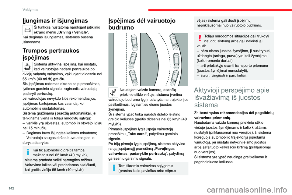 CITROEN C5 AIRCROSS 2022 Eksploatavimo vadovas (in Lithuanian) 142
Valdymas
Veikimo sąlygos
– Automobilio greitis nuo 70 iki 180 km/h.
– Vidurine skiriamąja linija paženklintas kelias.
– Abiem rankomis laikomas vairas.
– Neįjungti posūkių indik CITROEN C5 AIRCROSS 2022 Eksploatavimo vadovas (in Lithuanian) 142
Valdymas
Veikimo sąlygos
– Automobilio greitis nuo 70 iki 180 km/h.
– Vidurine skiriamąja linija paženklintas kelias.
– Abiem rankomis laikomas vairas.
– Neįjungti posūkių indik