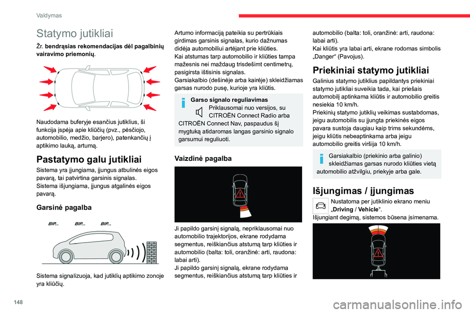 CITROEN C5 AIRCROSS 2022 Eksploatavimo vadovas (in Lithuanian) 148
Valdymas
Galinių statymo jutiklių sistema
išjungiama automatiškai, jei velkama
priekaba arba ant vilkties sumontuotas
dviračių laikiklis pagal gamintojo
rekomendacijas.
Šiuo atveju prie CITROEN C5 AIRCROSS 2022 Eksploatavimo vadovas (in Lithuanian) 148
Valdymas
Galinių statymo jutiklių sistema
išjungiama automatiškai, jei velkama
priekaba arba ant vilkties sumontuotas
dviračių laikiklis pagal gamintojo
rekomendacijas.
Šiuo atveju prie