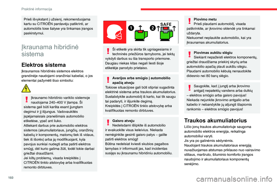 CITROEN C5 AIRCROSS 2022 Eksploatavimo vadovas (in Lithuanian) 160
Praktinė informacija
Traukos akumuliatoriaus senėjimas priklauso nuo kelių veiksnių, pvz., klimato
sąlygų ir nuvažiuoto atstumo.
Pažeidus traukos akumuliatorių
Griežtai draudžiama pati CITROEN C5 AIRCROSS 2022 Eksploatavimo vadovas (in Lithuanian) 160
Praktinė informacija
Traukos akumuliatoriaus senėjimas priklauso nuo kelių veiksnių, pvz., klimato
sąlygų ir nuvažiuoto atstumo.
Pažeidus traukos akumuliatorių
Griežtai draudžiama pati