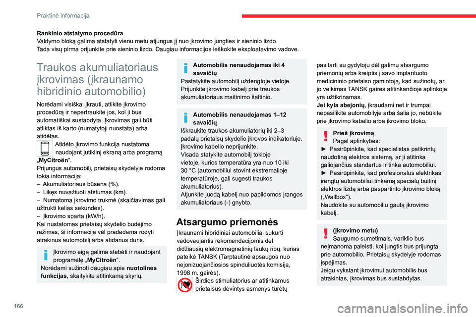 CITROEN C5 AIRCROSS 2022 Eksploatavimo vadovas (in Lithuanian) 166
Praktinė informacija
Jei nė su viena iš atidaromų angų (durimis
ar bagažine) arba įkrovimo antgaliu nebus
atliekama jokių veiksmų, po 30 sekundžių
automobilis vėl užsirakins ir aut CITROEN C5 AIRCROSS 2022 Eksploatavimo vadovas (in Lithuanian) 166
Praktinė informacija
Jei nė su viena iš atidaromų angų (durimis
ar bagažine) arba įkrovimo antgaliu nebus
atliekama jokių veiksmų, po 30 sekundžių
automobilis vėl užsirakins ir aut