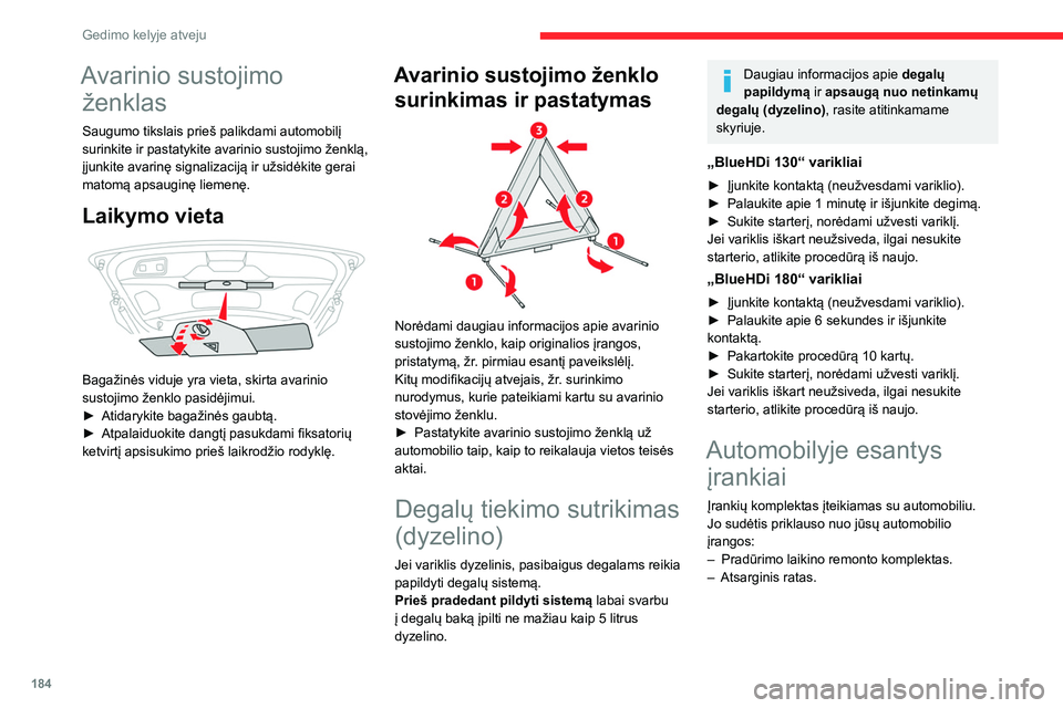 CITROEN C5 AIRCROSS 2022 Eksploatavimo vadovas (in Lithuanian) 184
Gedimo kelyje atveju
Avarinio sustojimo ženklas
Saugumo tikslais prieš palikdami automobilį
surinkite ir pastatykite avarinio sustojimo ženklą,
įjunkite avarinę signalizaciją ir užsidė CITROEN C5 AIRCROSS 2022 Eksploatavimo vadovas (in Lithuanian) 184
Gedimo kelyje atveju
Avarinio sustojimo ženklas
Saugumo tikslais prieš palikdami automobilį
surinkite ir pastatykite avarinio sustojimo ženklą,
įjunkite avarinę signalizaciją ir užsidė