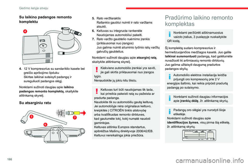 CITROEN C5 AIRCROSS 2022 Eksploatavimo vadovas (in Lithuanian) 186
Gedimo kelyje atveju
Su laikino padangos remonto
komplektu
4.12 V kompresorius su sandariklio kasete bei
greičio apribojimo lipduku
Skirtas laikinai sutaisyti padangą ir
sureguliuoti pada CITROEN C5 AIRCROSS 2022 Eksploatavimo vadovas (in Lithuanian) 186
Gedimo kelyje atveju
Su laikino padangos remonto
komplektu
4.12 V kompresorius su sandariklio kasete bei
greičio apribojimo lipduku
Skirtas laikinai sutaisyti padangą ir
sureguliuoti pada