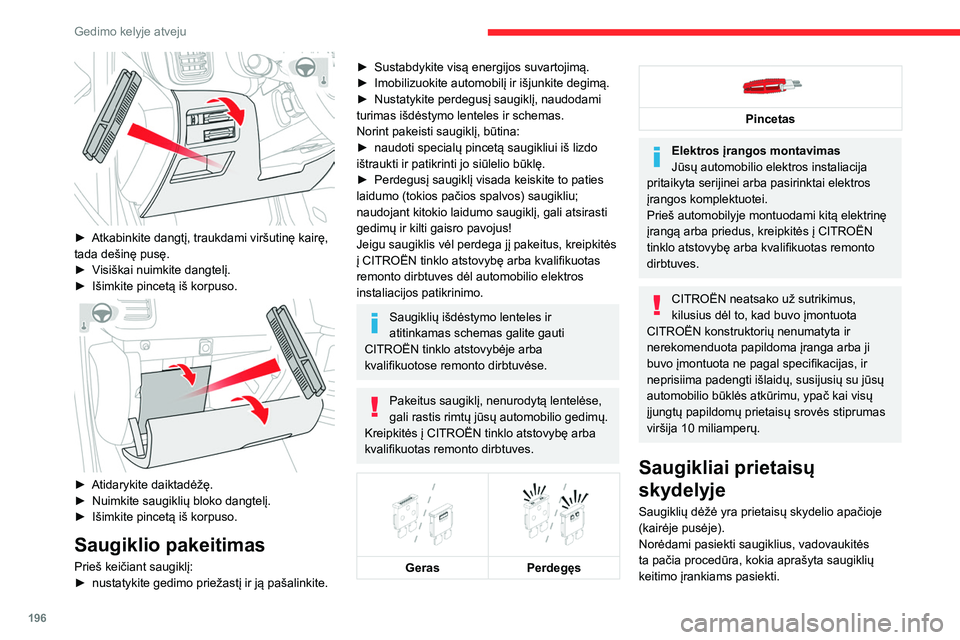 CITROEN C5 AIRCROSS 2022 Eksploatavimo vadovas (in Lithuanian) 196
Gedimo kelyje atveju
► Atkabinkite dangtį, traukdami viršutinę kairę,
tada dešinę pusę.
►
V
isiškai nuimkite dangtelį.
►
Išimkite pincetą iš korpuso.
► Atidarykite d CITROEN C5 AIRCROSS 2022 Eksploatavimo vadovas (in Lithuanian) 196
Gedimo kelyje atveju
► Atkabinkite dangtį, traukdami viršutinę kairę,
tada dešinę pusę.
►
V
isiškai nuimkite dangtelį.
►
Išimkite pincetą iš korpuso.
► Atidarykite d