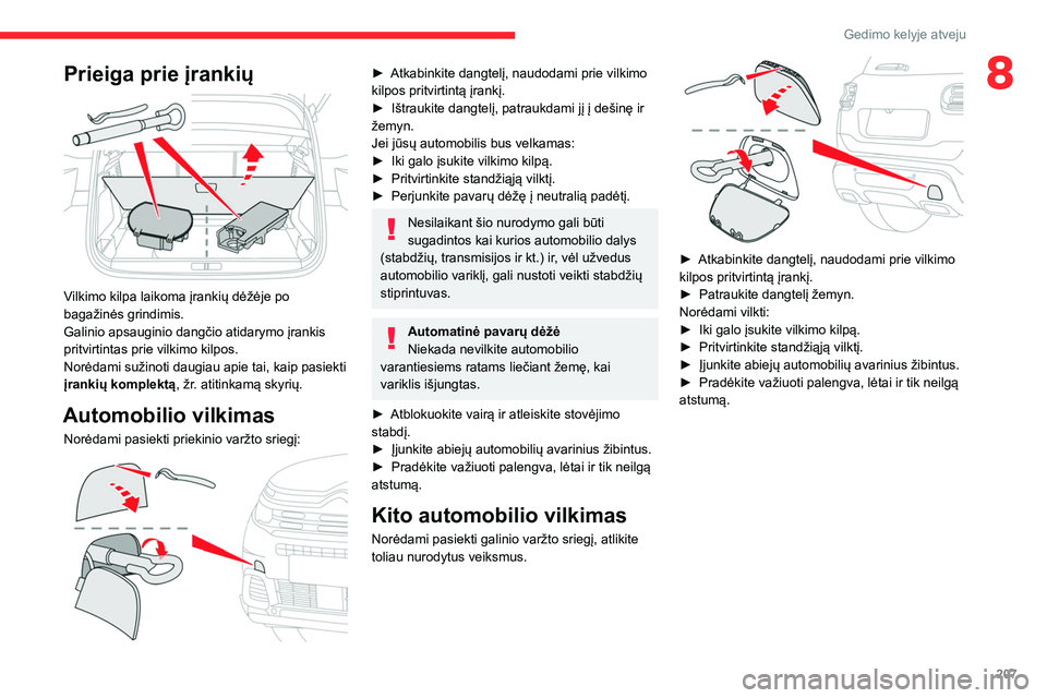 CITROEN C5 AIRCROSS 2022 Eksploatavimo vadovas (in Lithuanian) 207
Gedimo kelyje atveju
8Prieiga prie įrankių
Vilkimo kilpa laikoma įrankių dėžėje po
bagažinės grindimis.
Galinio apsauginio dangčio atidarymo įrankis
pritvirtintas prie vilkimo kilp CITROEN C5 AIRCROSS 2022 Eksploatavimo vadovas (in Lithuanian) 207
Gedimo kelyje atveju
8Prieiga prie įrankių
Vilkimo kilpa laikoma įrankių dėžėje po
bagažinės grindimis.
Galinio apsauginio dangčio atidarymo įrankis
pritvirtintas prie vilkimo kilp