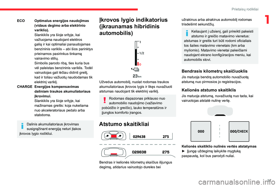 CITROEN C5 AIRCROSS 2022 Eksploatavimo vadovas (in Lithuanian) 21
Prietaisų rodikliai
1ECOOptimalus energijos naudojimas
(vidaus degimo arba elektrinio
variklio).
Slankiklis yra šioje srityje, kai
važiuojama naudojant elektros
galią ir kai optimaliai pana CITROEN C5 AIRCROSS 2022 Eksploatavimo vadovas (in Lithuanian) 21
Prietaisų rodikliai
1ECOOptimalus energijos naudojimas
(vidaus degimo arba elektrinio
variklio).
Slankiklis yra šioje srityje, kai
važiuojama naudojant elektros
galią ir kai optimaliai pana