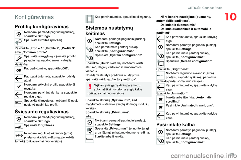 CITROEN C5 AIRCROSS 2022 Eksploatavimo vadovas (in Lithuanian) 223
CITROËN Connect Radio
10Konfigūravimas
Profilių konfigūravimas
Norėdami pamatyti pagrindinį puslapį,
spauskite Settings.
Spauskite Profiles (profiliai).
Pasirinkite „ Profile 1“, „P CITROEN C5 AIRCROSS 2022 Eksploatavimo vadovas (in Lithuanian) 223
CITROËN Connect Radio
10Konfigūravimas
Profilių konfigūravimas
Norėdami pamatyti pagrindinį puslapį,
spauskite Settings.
Spauskite Profiles (profiliai).
Pasirinkite „ Profile 1“, „P