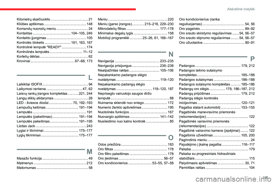 CITROEN C5 AIRCROSS 2022 Eksploatavimo vadovas (in Lithuanian) 255
Abėcėlinė rodyklė
Kilometrų skaičiuoklis 21
Kliūties aptikimas
148
Komandų nuorodų meniu
24
Kontaktas
104–105, 246
Kontakto įjungimas
105
Kontrolės blokelis
CITROEN C5 AIRCROSS 2022 Eksploatavimo vadovas (in Lithuanian) 255
Abėcėlinė rodyklė
Kilometrų skaičiuoklis 21
Kliūties aptikimas
148
Komandų nuorodų meniu
24
Kontaktas
104–105, 246
Kontakto įjungimas
105
Kontrolės blokelis