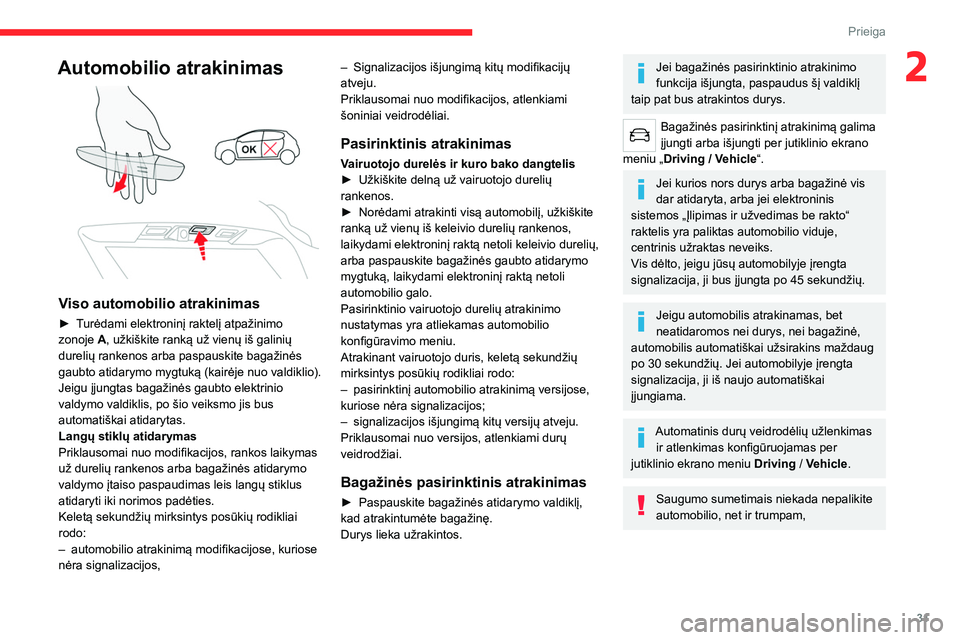CITROEN C5 AIRCROSS 2022 Eksploatavimo vadovas (in Lithuanian) 31
Prieiga
2Automobilio atrakinimas
Viso automobilio atrakinimas
► Turėdami elektroninį raktelį atpažinimo
zonoje A, užkiškite ranką už vienų iš galinių
durelių rankenos arba paspa CITROEN C5 AIRCROSS 2022 Eksploatavimo vadovas (in Lithuanian) 31
Prieiga
2Automobilio atrakinimas
Viso automobilio atrakinimas
► Turėdami elektroninį raktelį atpažinimo
zonoje A, užkiškite ranką už vienų iš galinių
durelių rankenos arba paspa