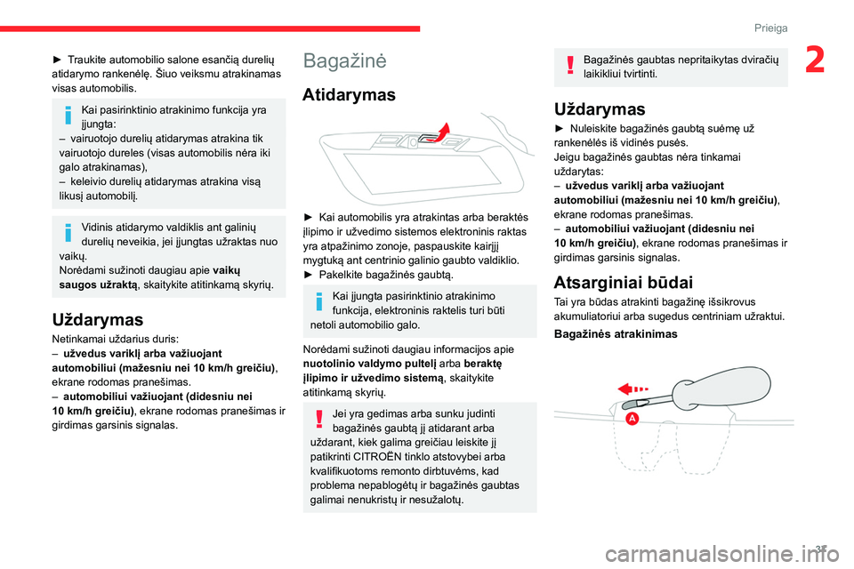 CITROEN C5 AIRCROSS 2022 Eksploatavimo vadovas (in Lithuanian) 37
Prieiga
2► Traukite automobilio salone esančią durelių
atidarymo rankenėlę. Šiuo veiksmu atrakinamas
visas automobilis.
Kai pasirinktinio atrakinimo funkcija yra
įjungta:
–
vairuot CITROEN C5 AIRCROSS 2022 Eksploatavimo vadovas (in Lithuanian) 37
Prieiga
2► Traukite automobilio salone esančią durelių
atidarymo rankenėlę. Šiuo veiksmu atrakinamas
visas automobilis.
Kai pasirinktinio atrakinimo funkcija yra
įjungta:
–
vairuot