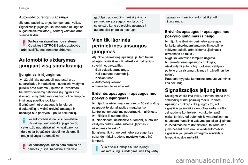 CITROEN C5 AIRCROSS 2022 Eksploatavimo vadovas (in Lithuanian) 42
Prieiga
Kai sugenda nuotolinis
valdymas
Jei norite atjungti apsaugos funkcijas:
► Atrakinkite automobilį raktu, įstatydami jį į
vairuotojo durų spynelę,
► Atidarykite duris, signaliza CITROEN C5 AIRCROSS 2022 Eksploatavimo vadovas (in Lithuanian) 42
Prieiga
Kai sugenda nuotolinis
valdymas
Jei norite atjungti apsaugos funkcijas:
► Atrakinkite automobilį raktu, įstatydami jį į
vairuotojo durų spynelę,
► Atidarykite duris, signaliza
