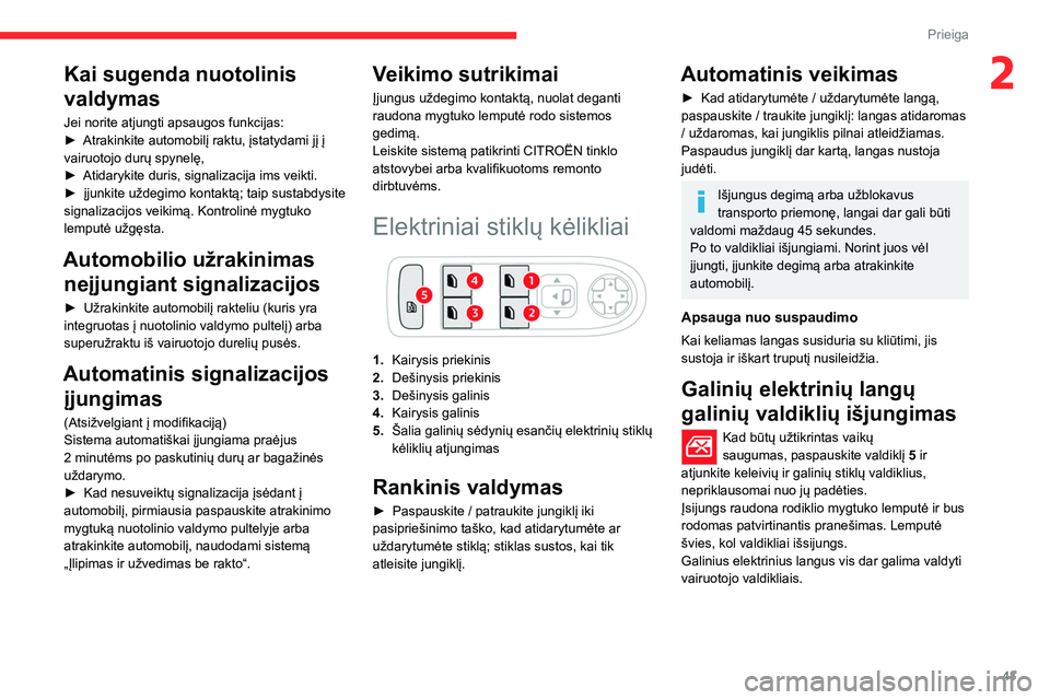 CITROEN C5 AIRCROSS 2022 Eksploatavimo vadovas (in Lithuanian) 43
Prieiga
2Kai sugenda nuotolinis
valdymas
Jei norite atjungti apsaugos funkcijas:
► Atrakinkite automobilį raktu, įstatydami jį į
vairuotojo durų spynelę,
►
Atidarykite duris, signali CITROEN C5 AIRCROSS 2022 Eksploatavimo vadovas (in Lithuanian) 43
Prieiga
2Kai sugenda nuotolinis
valdymas
Jei norite atjungti apsaugos funkcijas:
► Atrakinkite automobilį raktu, įstatydami jį į
vairuotojo durų spynelę,
►
Atidarykite duris, signali