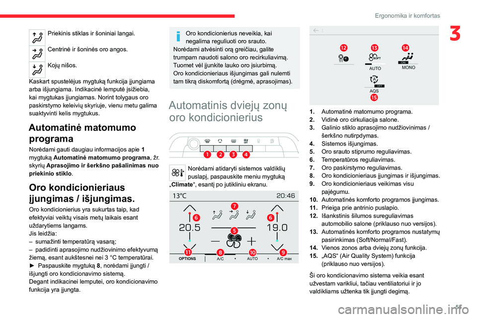 CITROEN C5 AIRCROSS 2022 Eksploatavimo vadovas (in Lithuanian) 55
Ergonomika ir komfortas
3Priekinis stiklas ir šoniniai langai.
Centrinė ir šoninės oro angos.
Kojų nišos.
Kaskart spustelėjus mygtuką funkcija įjungiama
arba išjungiama. Indikacinė l CITROEN C5 AIRCROSS 2022 Eksploatavimo vadovas (in Lithuanian) 55
Ergonomika ir komfortas
3Priekinis stiklas ir šoniniai langai.
Centrinė ir šoninės oro angos.
Kojų nišos.
Kaskart spustelėjus mygtuką funkcija įjungiama
arba išjungiama. Indikacinė l