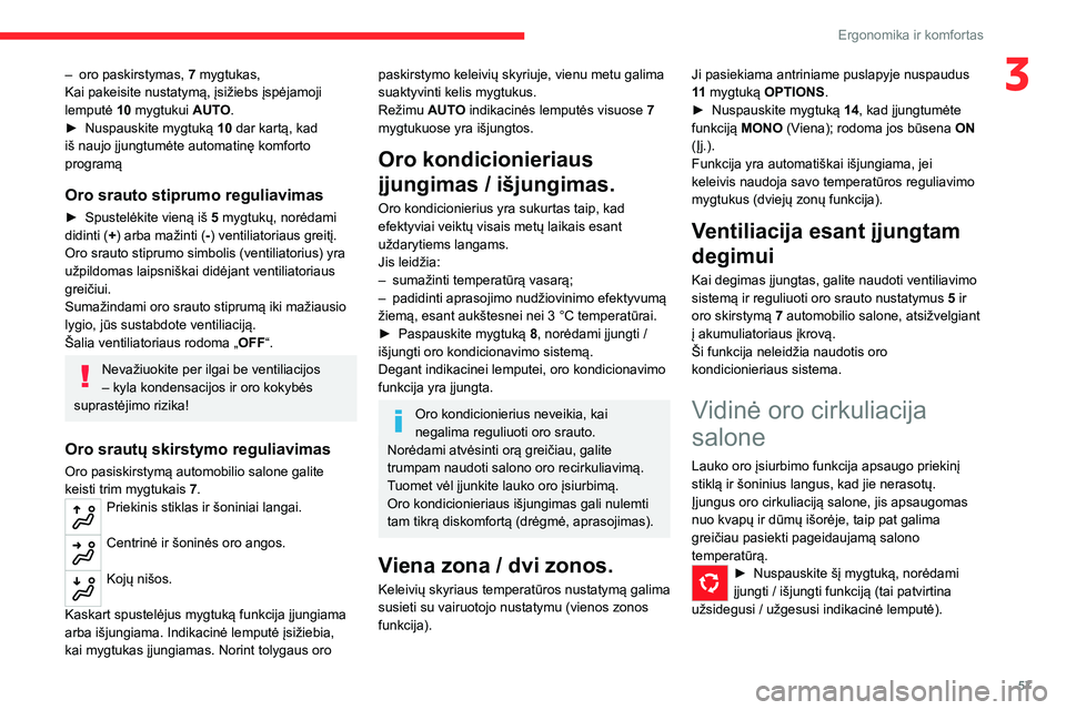 CITROEN C5 AIRCROSS 2022 Eksploatavimo vadovas (in Lithuanian) 57
Ergonomika ir komfortas
3– oro paskirstymas, 7 mygtukas,
Kai pakeisite nustatymą, įsižiebs įspėjamoji
lemputė 10 mygtukui AUTO.
►
Nuspauskite mygtuką 10
dar kartą, kad
iš naujo CITROEN C5 AIRCROSS 2022 Eksploatavimo vadovas (in Lithuanian) 57
Ergonomika ir komfortas
3– oro paskirstymas, 7 mygtukas,
Kai pakeisite nustatymą, įsižiebs įspėjamoji
lemputė 10 mygtukui AUTO.
►
Nuspauskite mygtuką 10
dar kartą, kad
iš naujo