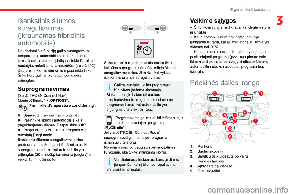 CITROEN C5 AIRCROSS 2022 Eksploatavimo vadovas (in Lithuanian) 61
Ergonomika ir komfortas
3Išankstinis šilumos
sureguliavimas
(įkraunamas hibridinis
automobilis)
Naudodami šią funkciją galite suprogramuoti
temperatūrą automobilio salone, kad prieš
j CITROEN C5 AIRCROSS 2022 Eksploatavimo vadovas (in Lithuanian) 61
Ergonomika ir komfortas
3Išankstinis šilumos
sureguliavimas
(įkraunamas hibridinis
automobilis)
Naudodami šią funkciją galite suprogramuoti
temperatūrą automobilio salone, kad prieš
j