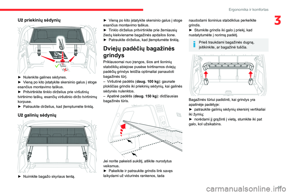 CITROEN C5 AIRCROSS 2022 Eksploatavimo vadovas (in Lithuanian) 67
Ergonomika ir komfortas
3Už priekinių sėdynių
► Nulenkite galines sėdynes.
► V ieną po kito įstatykite skersinio galus į stoge
esančius montavimo taškus.
►
Pritvirtinkite tin CITROEN C5 AIRCROSS 2022 Eksploatavimo vadovas (in Lithuanian) 67
Ergonomika ir komfortas
3Už priekinių sėdynių
► Nulenkite galines sėdynes.
► V ieną po kito įstatykite skersinio galus į stoge
esančius montavimo taškus.
►
Pritvirtinkite tin